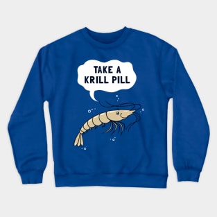 Take A Krill Pill Crewneck Sweatshirt